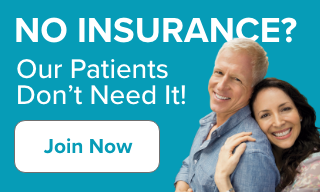 No Insurance? Our Patients Don't Need it! | Join Now